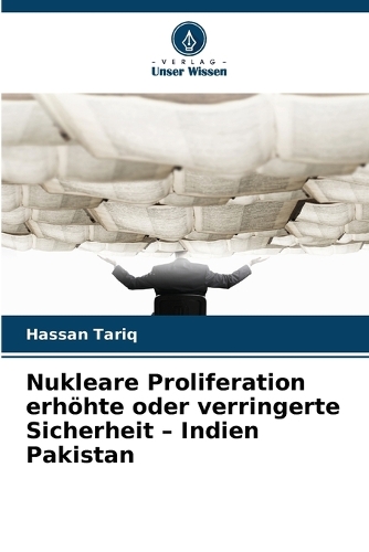 Nukleare Proliferation erhöhte oder verringerte Sicherheit - Indien Pakistan