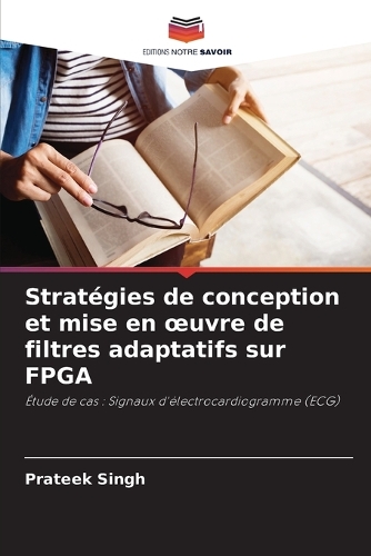 Stratégies de conception et mise en oeuvre de filtres adaptatifs sur FPGA