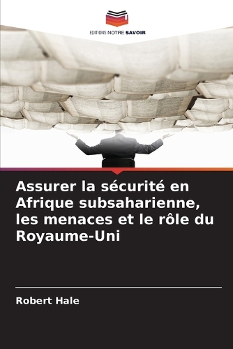 Assurer la sécurité en Afrique subsaharienne, les menaces et le rôle du Royaume-Uni