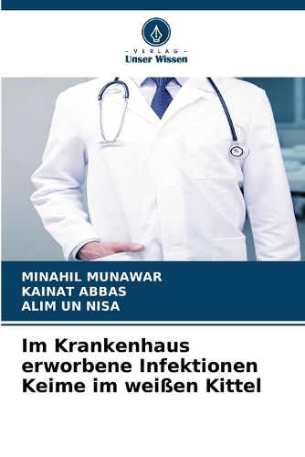 Im Krankenhaus erworbene Infektionen Keime im weißen Kittel