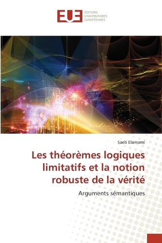 Les théorèmes logiques limitatifs et la notion robuste de la vérité