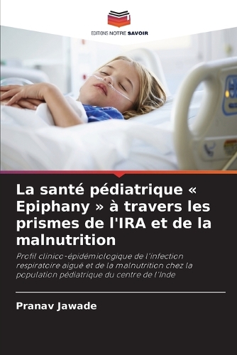 La santé pédiatrique Epiphany à travers les prismes de l'IRA et de la malnutrition