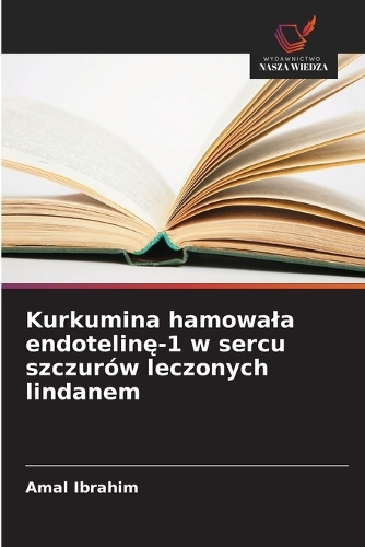 Kurkumina hamowala endotelinę-1 w sercu szczurów leczonych lindanem