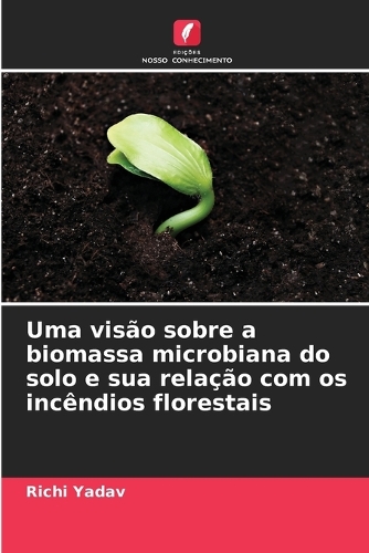 Uma visão sobre a biomassa microbiana do solo e sua relação com os incêndios florestais