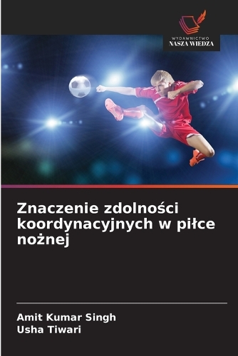Znaczenie zdolności koordynacyjnych w pilce nożnej