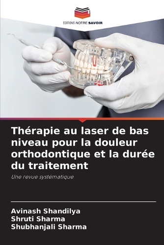 Thérapie au laser de bas niveau pour la douleur orthodontique et la durée du traitement