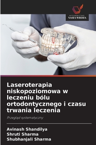 Laseroterapia niskopoziomowa w leczeniu bólu ortodontycznego i czasu trwania leczenia