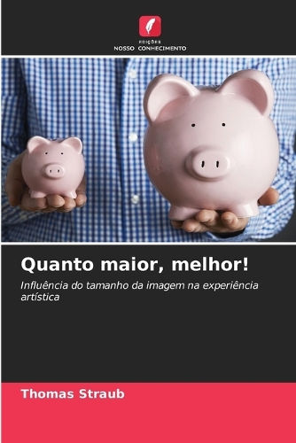 Quanto maior, melhor!