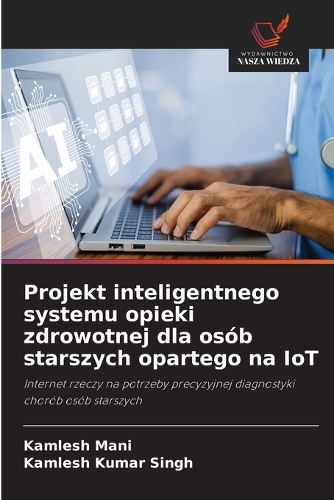 Projekt inteligentnego systemu opieki zdrowotnej dla osób starszych opartego na IoT
