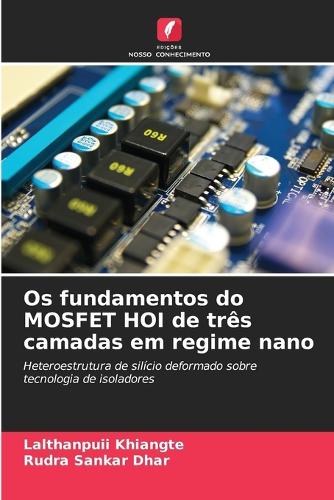 Os fundamentos do MOSFET HOI de três camadas em regime nano