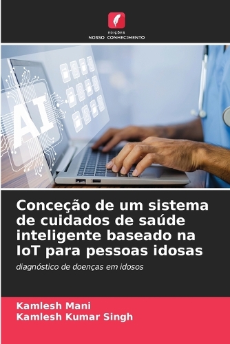 Conceção de um sistema de cuidados de saúde inteligente baseado na IoT para pessoas idosas