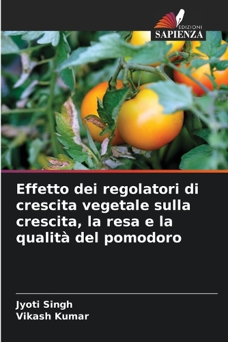 Effetto dei regolatori di crescita vegetale sulla crescita, la resa e la qualità del pomodoro