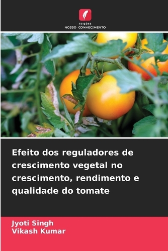 Efeito dos reguladores de crescimento vegetal no crescimento, rendimento e qualidade do tomate