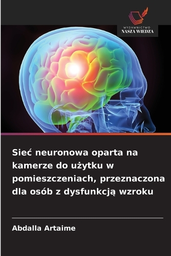 Siec neuronowa oparta na kamerze do użytku w pomieszczeniach, przeznaczona dla osób z dysfunkcją wzroku