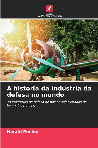 A história da indústria da defesa no mundo