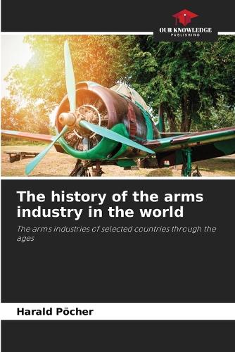 The history of the arms industry in the world