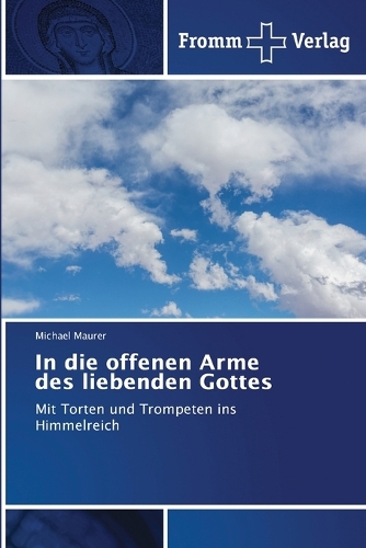 In die offenen Arme des liebenden Gottes
