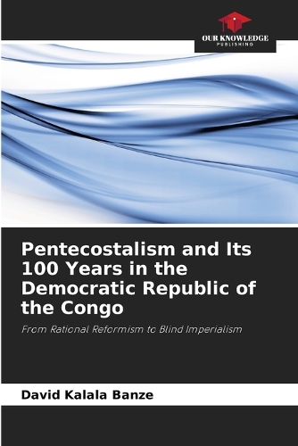 Pentecostalism and Its 100 Years in the Democratic Republic of the Congo