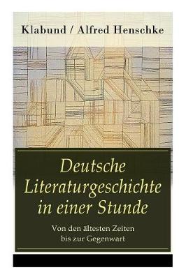 Deutsche Literaturgeschichte in einer Stunde - Von den ältesten Zeiten bis zur Gegenwart