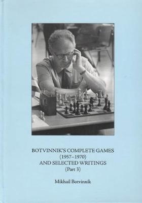 Botvinnik's Complete Games (1957-1970) and Selected Writings (Part 3)