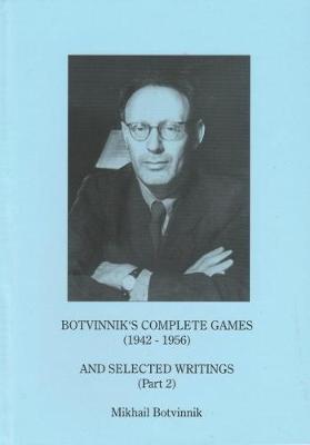 Botvinnik's Complete Games (1942-1956) and Selected Writings (Part 2)