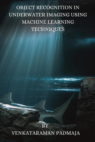 Object Recognition in Underwater Imaging Using Machine Learning Techniques.