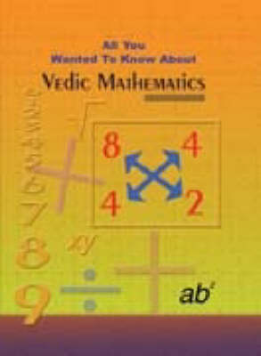 All You Wanted to Know About Vedic Mathematics