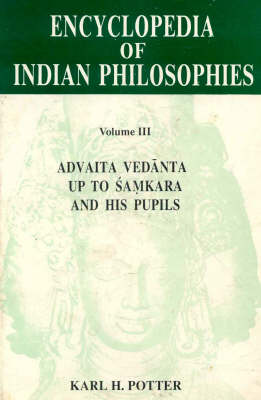 The Encyclopaedia of Indian Philosophies: Advaita Vedanta Up to Samkara and His Pupils v. 3