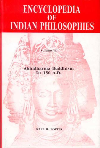 The Encyclopaedia of Indian Philosophies: Abhidharma Buddhism to 150 A.D v. 7