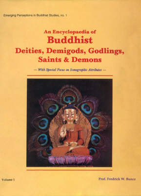 An Encyclopaedia of Buddhist Deities, Demigods, Godlings, Saints and Demons