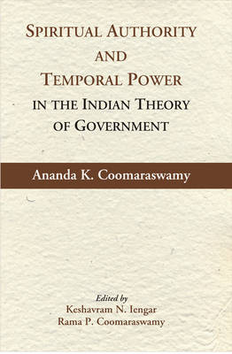 Spiritual Authority and Temporal Power in the Indian Theory of Government