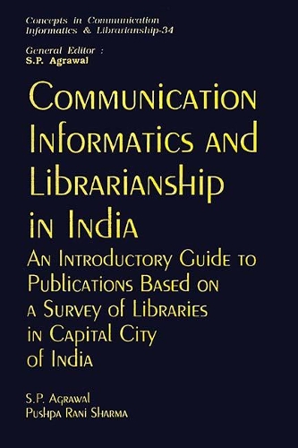 Communication, Informatics and Librarianship in India- an Introductory Guide to Publications Based on a Survey of Libraries in Capital City of India (Cicil-34)