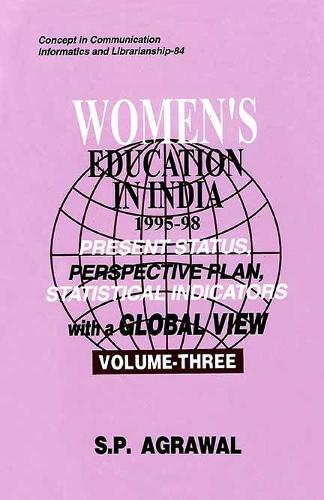 Women's Education in India 1995-1998- Present Status, Perspective Plan, Statistical Indicators with a Global View