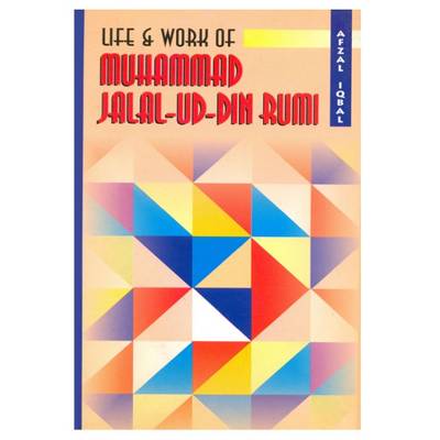 Life and Work of Muhammad Jalal-Ud-Din Rumi