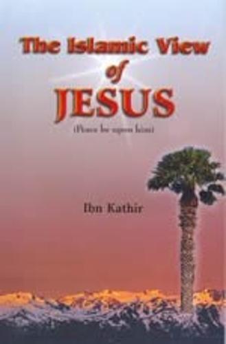 The Islamic View of Jesus