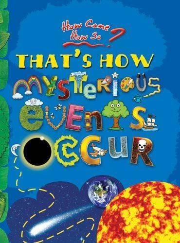 How Come? How So? That's How Mysterious Events Occur