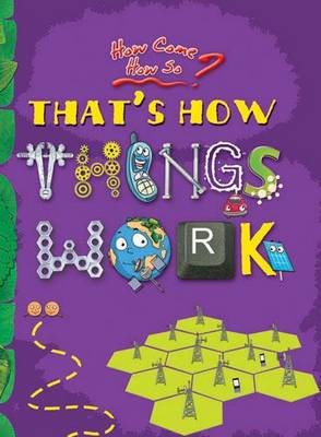 How Come? How So? That's How Things Work: