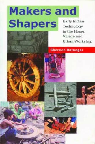 Makers and Shapers – Early Indian Technology in the Home, Village and Urban Workshop