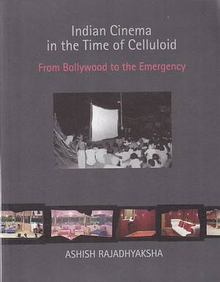 Indian Cinema in the Time of Celluloid from Bollywood to the Emergency