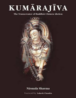 Kumarajiva: The Transcreator Of Buddhist Chinese Diction