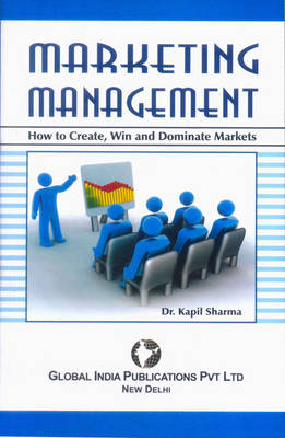 Marketing Management: How to Create, Win and Dominate Markets