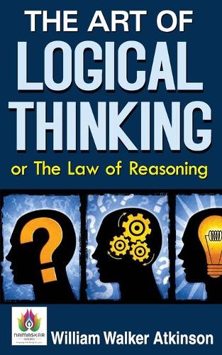 The Art of Logical Thinking or the Law of Reasoning