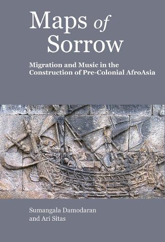 Maps of Sorrow – Migration and Music in the Construction of Precolonial AfroAsia