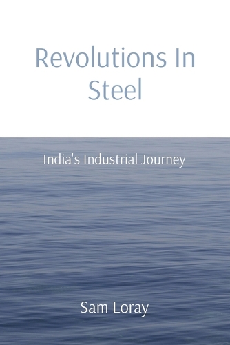 Revolutions In Steel: India's Industrial Journey