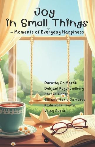 Joy In Small Things: Moments Of Everyday Happiness (Edition1)