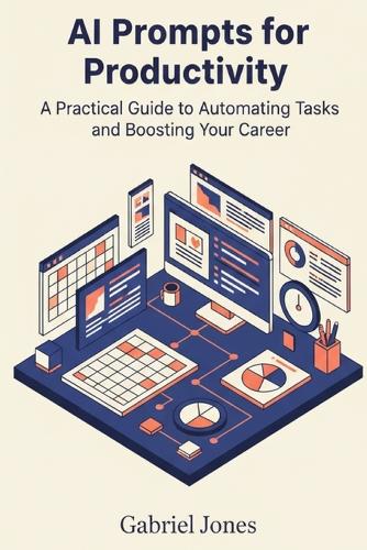 AI Prompts for Productivity: A Practical Guide to Automating Tasks and Boosting Your Career