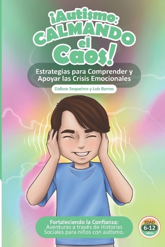 ¡Autismo Calmando el Caos! Estrategias para comprender y apoyar las crisis emocionales del Autismo.