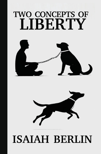Two Concepts of Liberty / Freedom