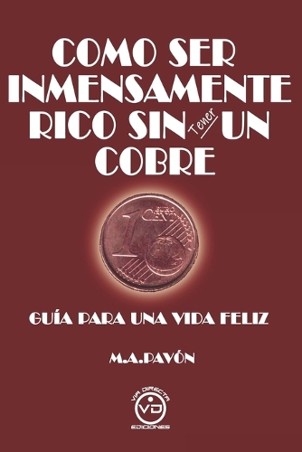 Como Ser Inmensamente Rico Sin Tener Un Cobre
