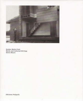 Gordon Matta-clark: Works and Collected Writings